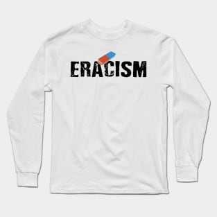 ERACISM Long Sleeve T-Shirt